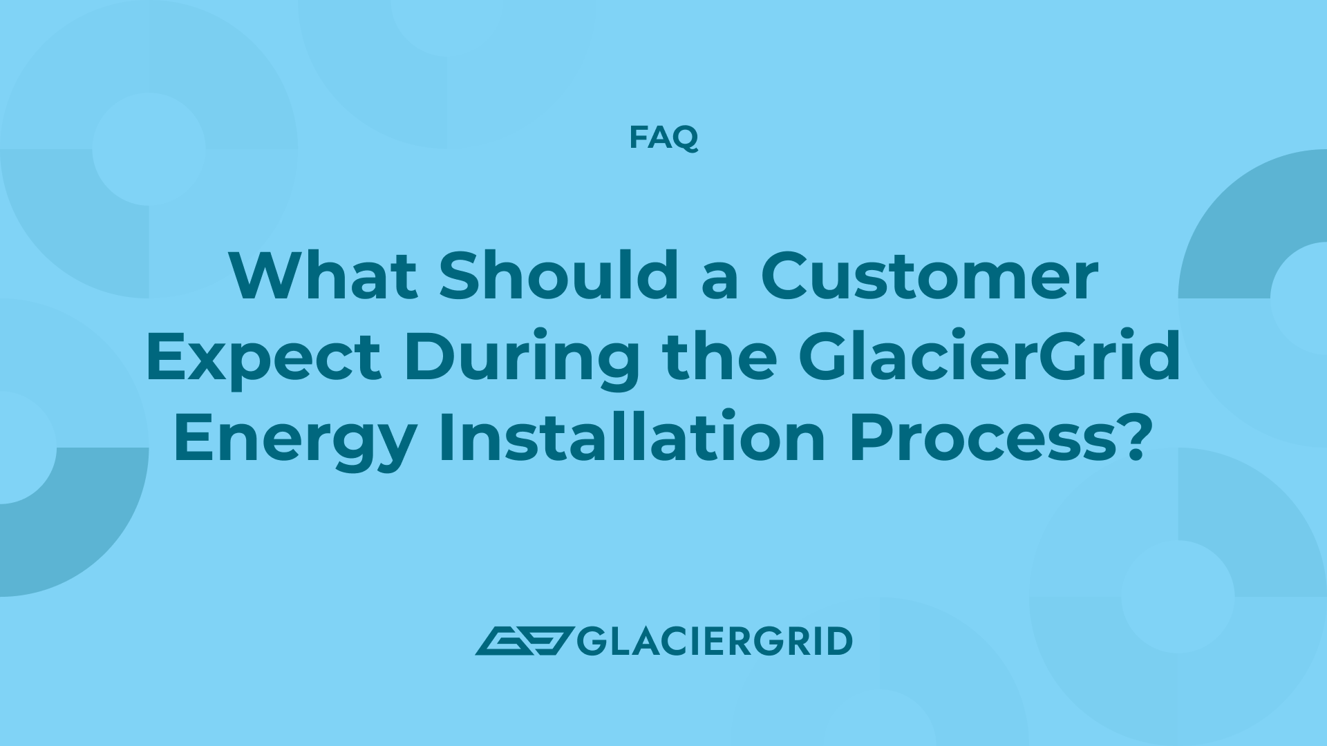 What Should a Customer Expect During the GlacierGrid Energy Installation Process?