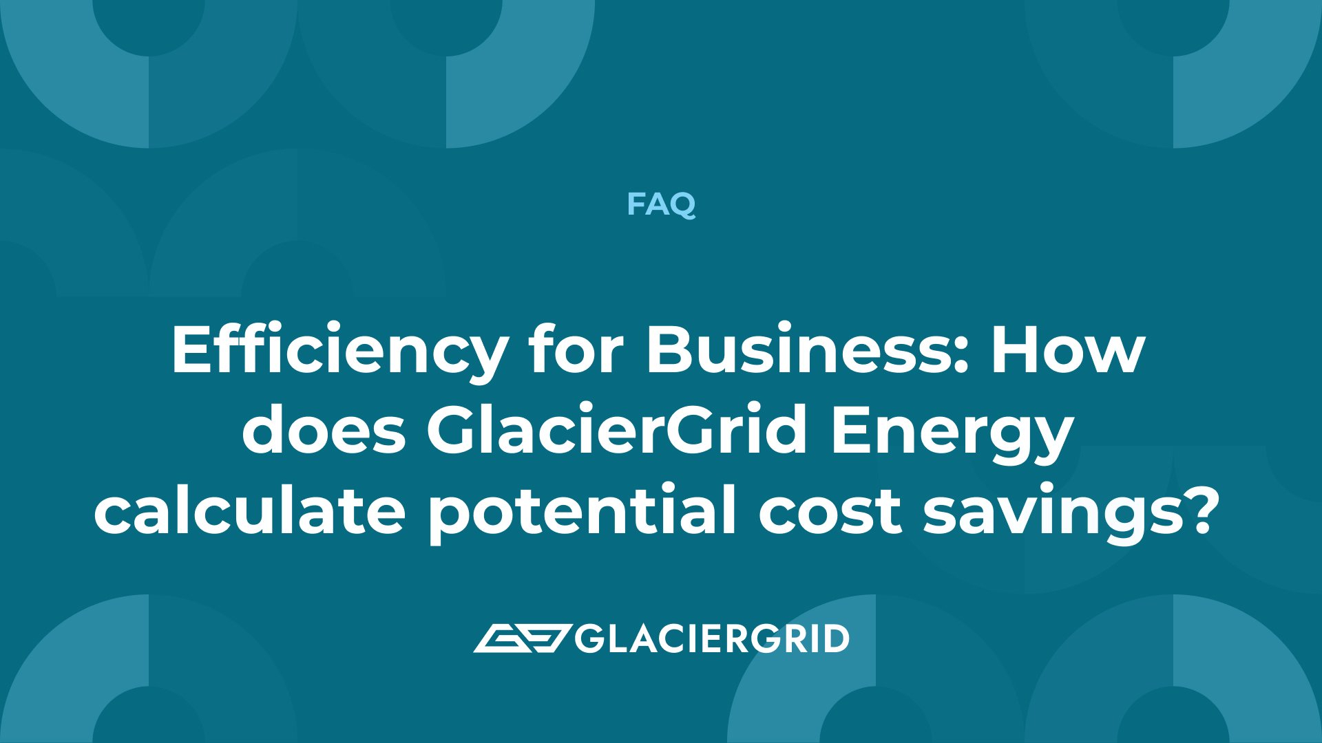 Efficiency for Business: How does GlacierGrid Energy calculate potential cost savings?