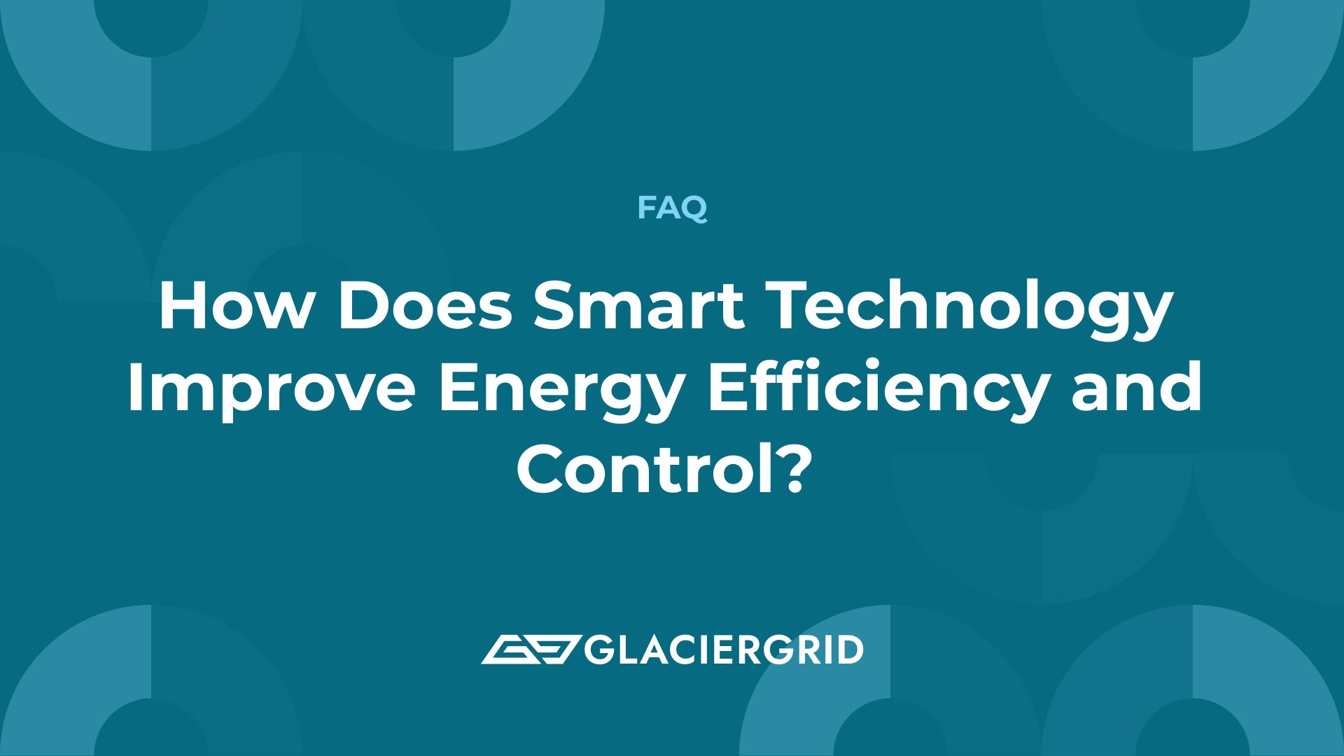 Featured image = How Does Smart Technology Improve Energy Efficiency and Control?